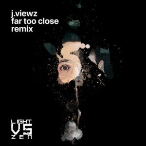 Jviews - far too close (Light Vs Zen Remix)